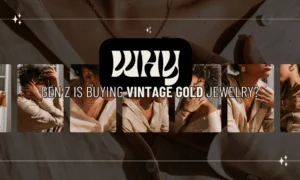 Why Gen Z Is Buying Vintage Gold Jewelry